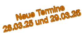 Neue Termine  28.03.25 und 29.03.25