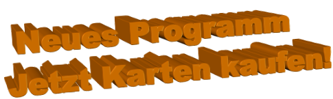 Neues Programm Jetzt Karten kaufen!